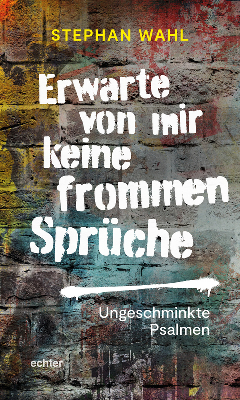 Erwarte von mir keine frommen Spr&uuml;che - Stephan Wahl