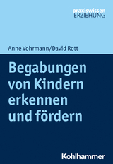 Begabungen von Kindern erkennen und f&ouml;rdern - Anne Vohrmann, David Rott