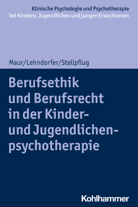 Berufsethik und Berufsrecht in der Kinder- und Jugendlichenpsychotherapie - Peter Lehndorfer, Sabine Maur, Martin Stellpflug