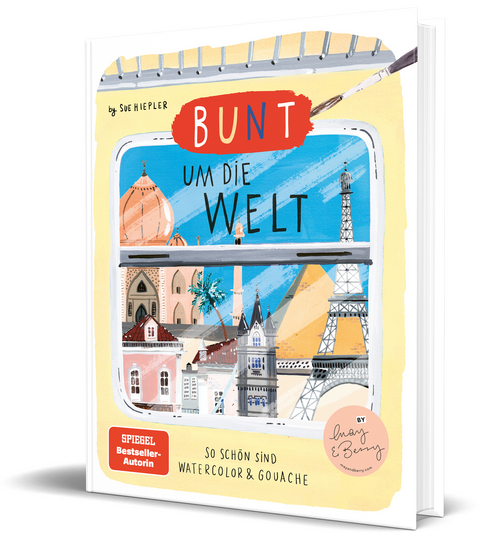 Bunt um die Welt. So sch&ouml;n sind Watercolor und Gouache - Sue Hiepler