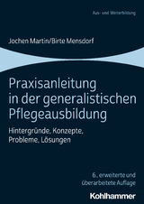Praxisanleitung in der generalistischen Pflegeausbildung - Martin, Jochen; Mensdorf, Birte