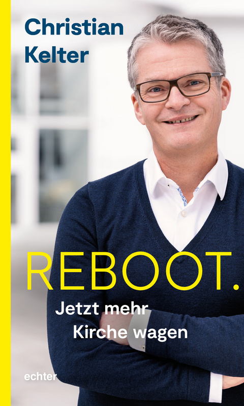 Reboot. Jetzt mehr Kirche wagen - Christian Kelter