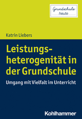 Leistungsheterogenität in der Grundschule - Katrin Liebers