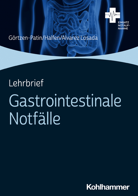 Lehrbrief Gastrointestinale Notf&auml;lle - Jan G&ouml;rtzen-Patin, Tim Halfen, Kevin Alvarez Losada