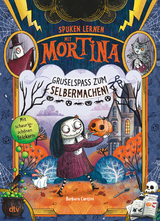 Spuken lernen mit Mortina &ndash; Gruselspa&szlig; zum Selbermachen - Barbara Cantini