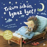 Tr&auml;um sch&ouml;n, Ignaz Igel! - Mit vielen Einschlaftipps - Sophie Schoenwald