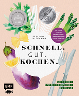 Schnell. Gut. Kochen. &ndash; So kochen Spitzenk&ouml;ch*innen zu Hause - Stefanie Hiekmann