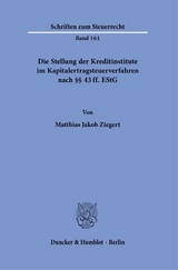 Die Stellung der Kreditinstitute im Kapitalertragsteuerverfahren nach &sect;&sect; 43 ff. EStG. - Matthias Jakob Ziegert