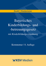 Bayerisches Kinderbildungs- und -betreuungsgesetz mit Kinderbildungsverordnung - Hans J Dunkl, Natalie Niedermeier