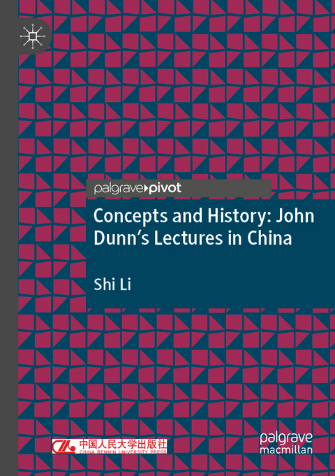 Concepts and History: John Dunn&rsquo;s Lectures in China - Shi Li