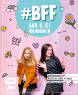 #BFF &ndash; Ava & Isi &ndash; Das Freundebuch der beliebten Social-Media-Stars -  Alles Ava,  Hey Isi