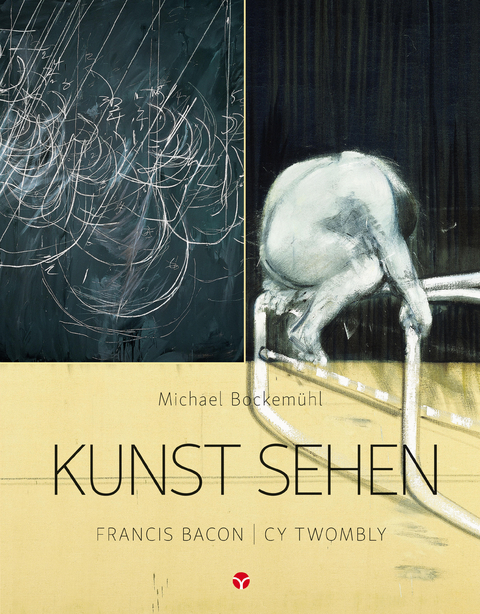 Kunst sehen - Francis Bacon / Cy Twombly - Michael Bockem&uuml;hl, Jannis Keuerleber, Maria Polonidou
