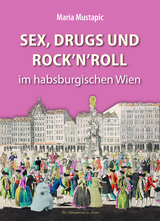 Sex, Drugs und Rock'n'Roll im habsburgischen Wien - Maria Mustapic