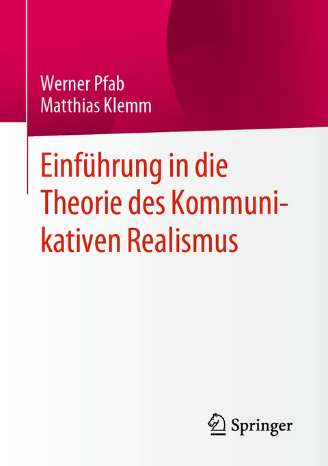 Einf&uuml;hrung in die Theorie des Kommunikativen Realismus - Werner Pfab, Matthias Klemm