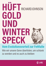 H&uuml;ftgold und Winterspeck - vom Evolutionsvorteil zur Fettfalle - Richard Johnson