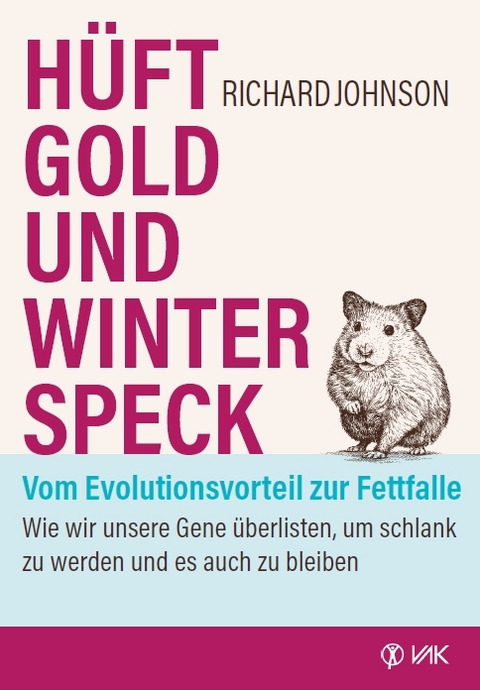 H&uuml;ftgold und Winterspeck - vom Evolutionsvorteil zur Fettfalle - Richard Johnson