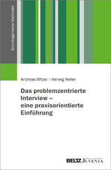 Das problemzentrierte Interview &ndash; eine praxisorientierte Einf&uuml;hrung - Andreas Witzel, Herwig Reiter