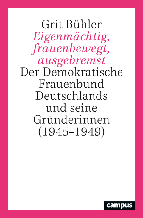 Eigenm&auml;chtig, frauenbewegt, ausgebremst - Grit B&uuml;hler