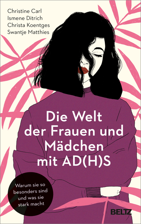 Die Welt der Frauen und M&auml;dchen mit AD(H)S - Christine Carl, Ismene Ditrich, Christa Koentges, Swantje Matthies