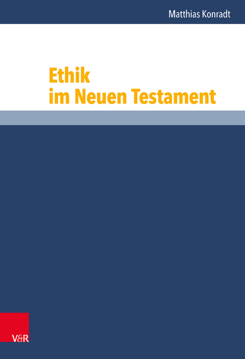 Ethik im Neuen Testament - Matthias Konradt