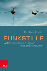 Funkstille: Systemisch arbeiten in Familien mit Kontaktabbr&uuml;chen - Christiane Jendrich