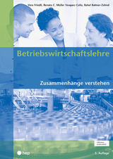 Betriebswirtschaftslehre (Print inkl. digitaler Ausgabe) - Vera Friedli, Renato C. Müller Vasquez Callo, Rahel Balmer-Zahnd