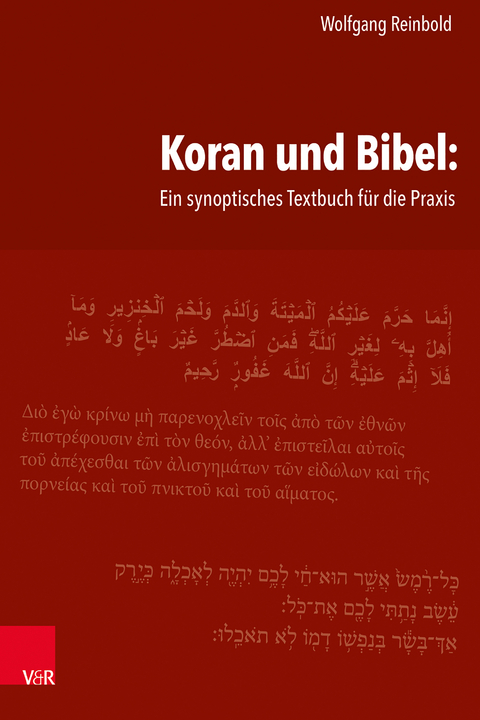 Koran und Bibel: Ein synoptisches Textbuch f&uuml;r die Praxis - Wolfgang Reinbold