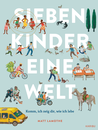 Sieben Kinder – eine Welt: Komm, ich zeige dir, wie ich lebe