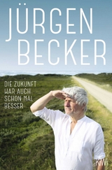 Die Zukunft war auch schon mal besser - J&uuml;rgen Becker