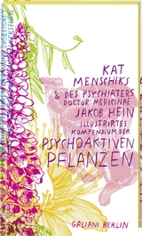 Kat Menschiks und des Psychiaters Doctor medicinae Jakob Hein Illustrirtes Kompendium der psychoaktiven Pflanzen - Kat Menschik, Jakob Hein