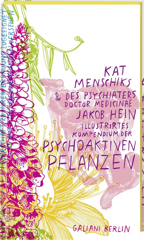 Kat Menschiks und des Psychiaters Doctor medicinae Jakob Hein Illustrirtes Kompendium der psychoaktiven Pflanzen - Kat Menschik, Jakob Hein