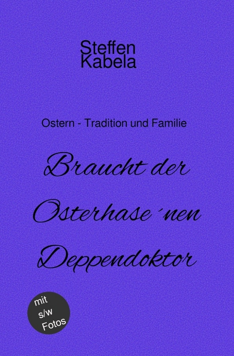 Braucht der Osterhase &acute;nen Deppendoktor - Steffen Kabela