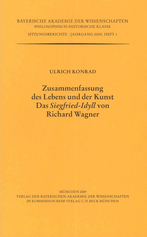 Werke des Verlags der Bayerischen Akademie der Wissenschaften bei... / Zusammenfassung des Lebens und der Kunst. Das 'Siegfried-Idyll' von Richard Wagner - Ulrich Konrad