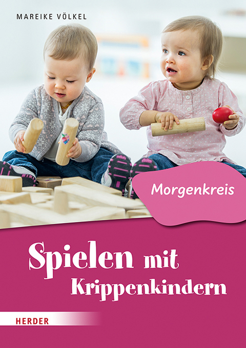 Spielen mit Krippenkindern: Morgenkreis - Mareike V&ouml;lkel