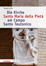 Die Kirche Santa Maria della Piet&agrave; am Campo Santo Teutonico zwischen Historismus und Zweitem Vatikanischen Konzil - Teresa Lohr