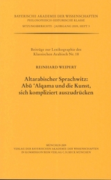 Werke des Verlags der Bayerischen Akademie der Wissenschaften bei... / Altarabischer Sprachwitz: Abu 'Alqama und die Kunst, sich kompliziert auszudr&uuml;cken - Reinhard Weipert