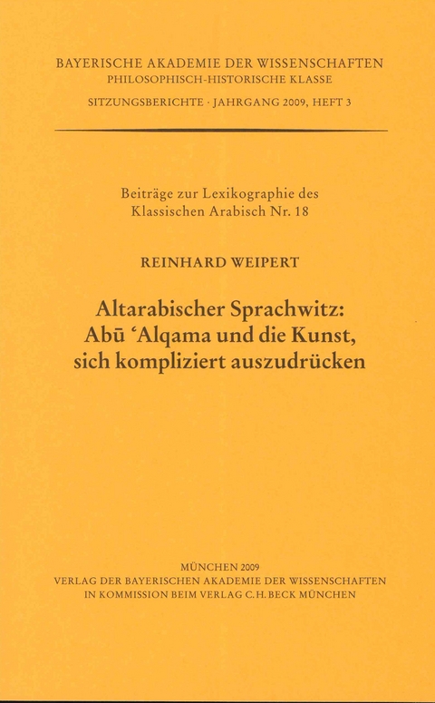 Werke des Verlags der Bayerischen Akademie der Wissenschaften bei... / Altarabischer Sprachwitz: Abu 'Alqama und die Kunst, sich kompliziert auszudr&uuml;cken - Reinhard Weipert