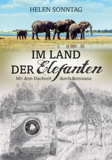 Im Land der Elefanten &bull; Mit dem Dachzelt durch Botswana - Helen Sonntag