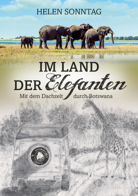 Im Land der Elefanten &bull; Mit dem Dachzelt durch Botswana - Helen Sonntag
