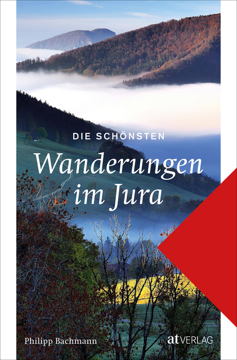 Die sch&ouml;nsten Wanderungen im Jura - Philipp Bachmann