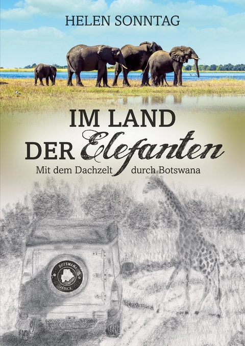 Im Land der Elefanten &bull; Mit dem Dachzelt durch Botswana - Helen Sonntag