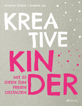 Kreative Kinder - Annette Gr&ouml;bly, Andrea Syz