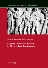 Extreme Formen von Gewalt in Bild und Text des Altertums - Zimmermann, Martin