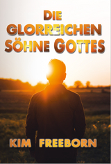 Die glorreichen S&ouml;hne Gottes - Kim Freeborn