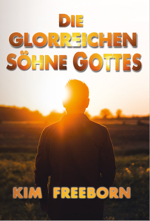 Die glorreichen S&ouml;hne Gottes - Kim Freeborn