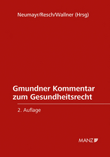 Gmundner Kommentar zum Gesundheitsrecht - Neumayr, Matthias; Resch, Reinhard; Wallner, Felix