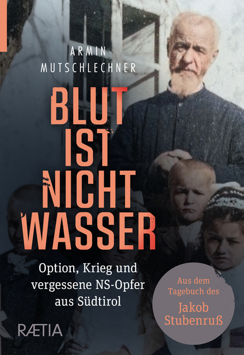 Blut ist nicht Wasser. Option, Krieg und vergessene NS-Opfer aus S&uuml;dtirol - Armin Mutschlechner