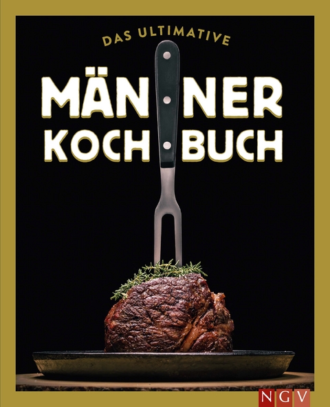 Das ultimative M&auml;nner-Kochbuch