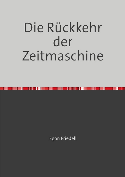 Die R&uuml;ckkehr der Zeitmaschine - Egon Friedell