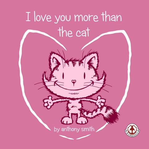 I Love You More Than The Cat - Anthony Smith